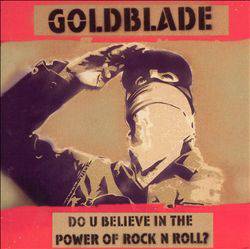 Goldblade : Do U Believe in the Power of Rock 'n' Roll?